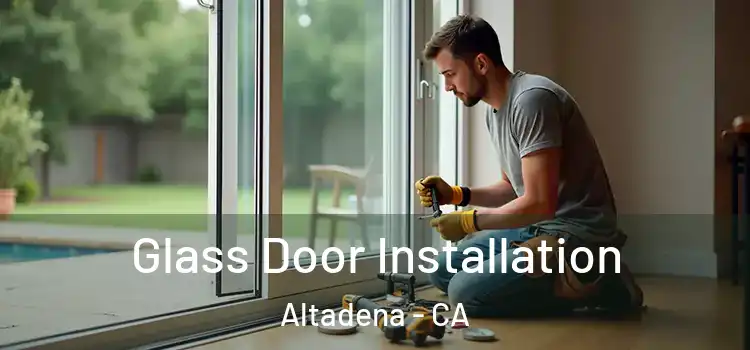 Glass Door Installation Altadena - CA