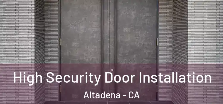 High Security Door Installation Altadena - CA